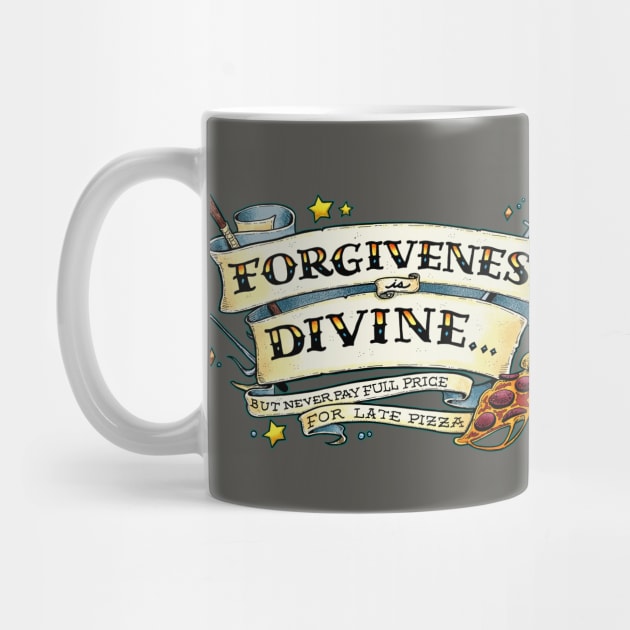 Forgiveness is Divine (but never pay full price for late pizza) by Scrotes